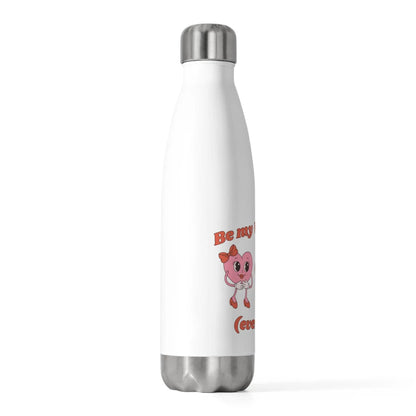 Be my valentine - 20oz Insulated Bottle - NOVINC