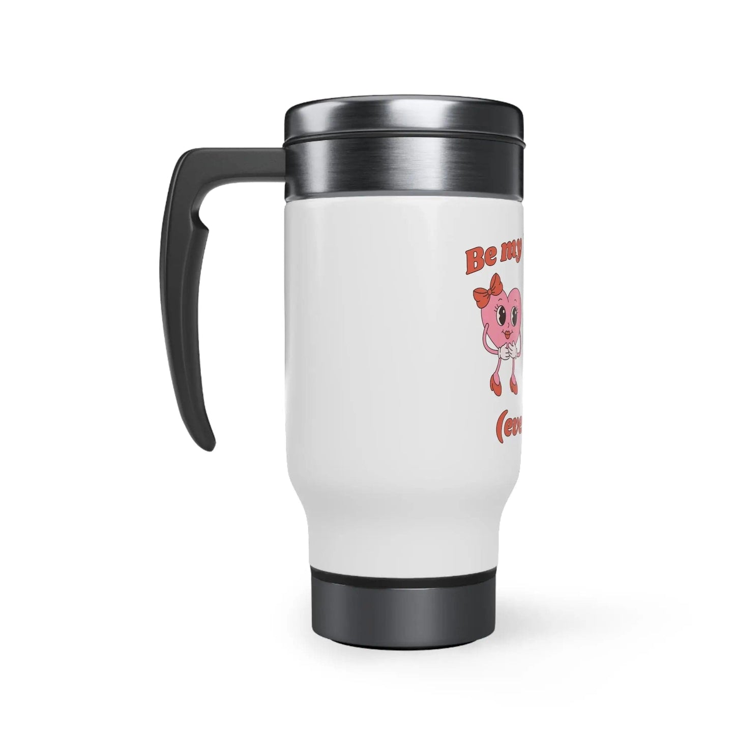 Be my valentine - Stainless Steel Travel Mug with Handle, 14oz - NOVINC