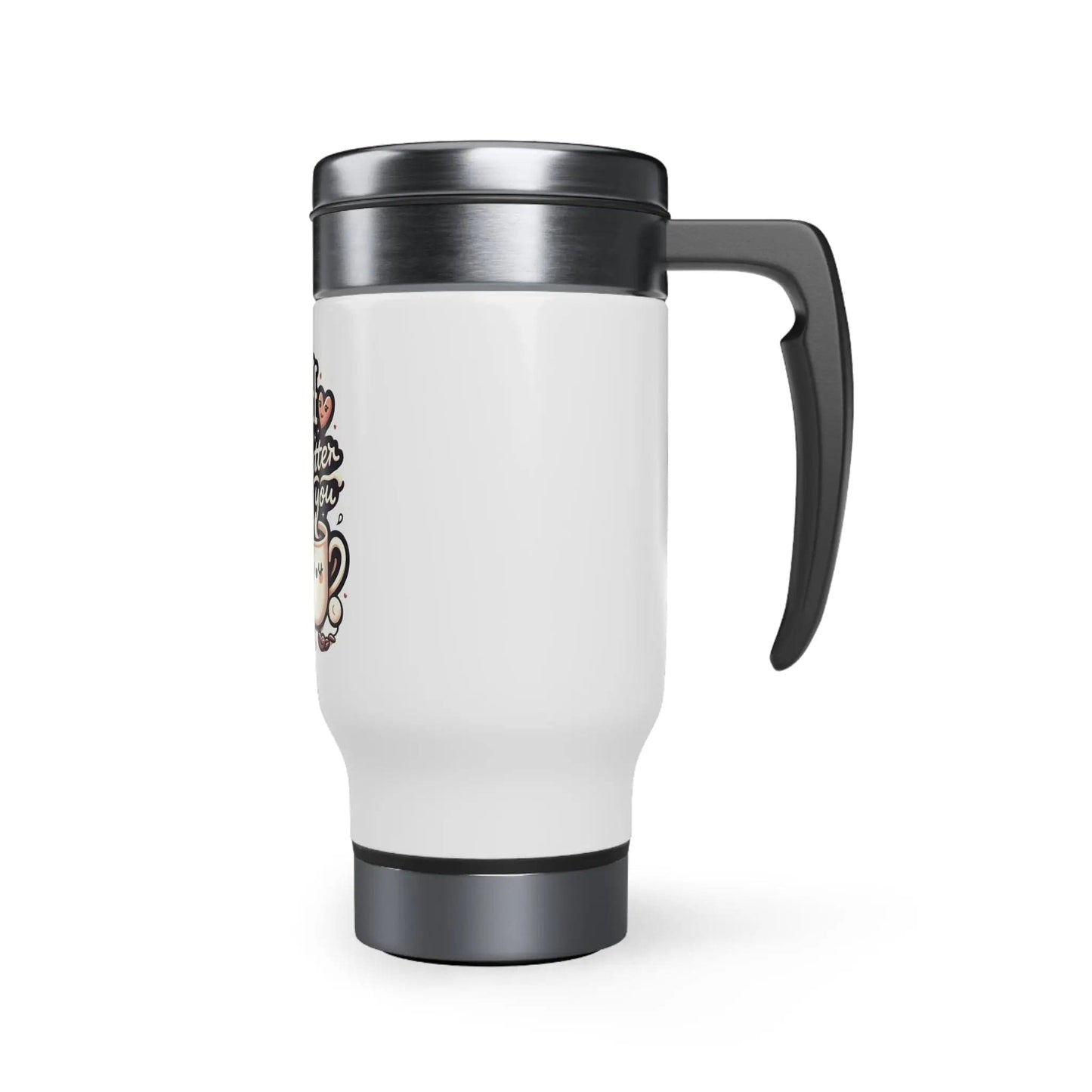 Coffee tastes better Stainless Steel Travel Mug with Handle, 14oz - NOVINC