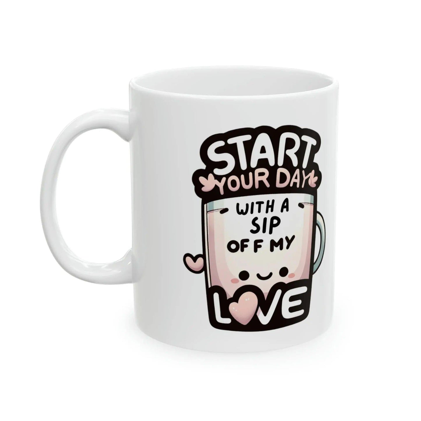 Sip Of My Love Ceramic Mug 11oz - NOVINC